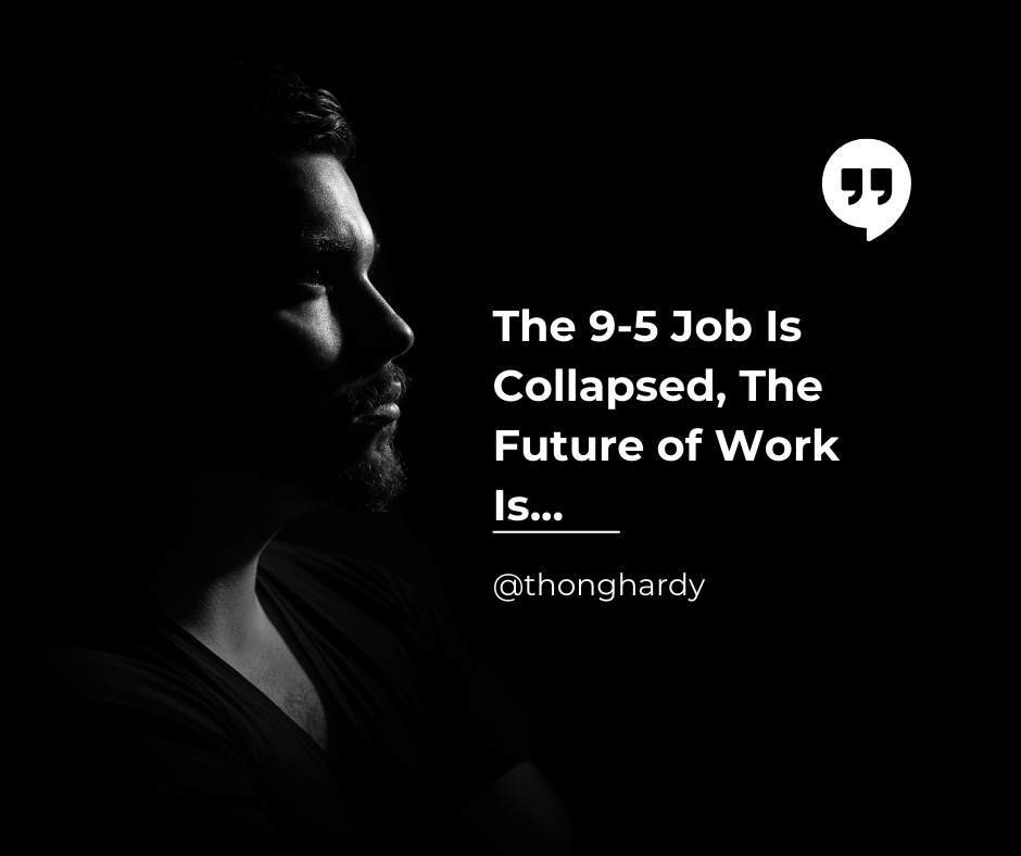 The 9-5 Job Is Collapsed, The Future of Work Is...