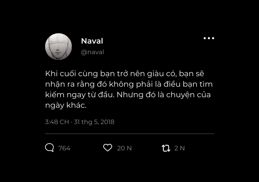 Khi bạn trở nên giàu có, bạn sẽ nhận ra rằng đó không phải là điều mà bạn đang tìm kiếm ngay từ đầu. Nhưng đó là chuyện của ngày khác.