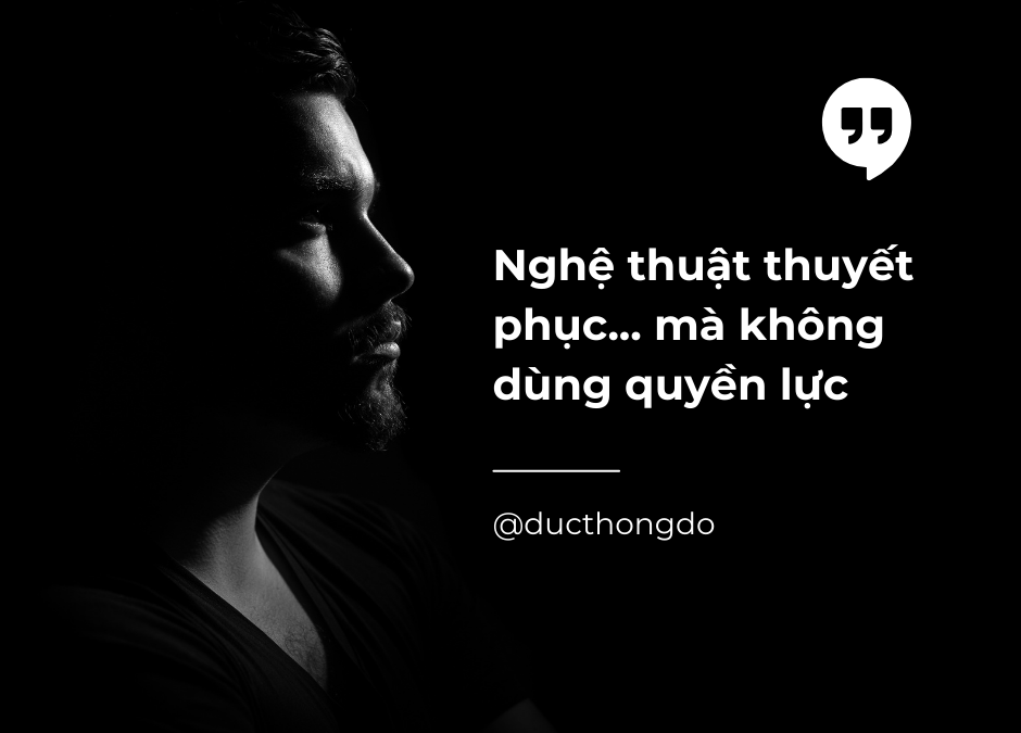 #026 – Nghệ thuật thuyết phục (mà không dùng quyền lực)
