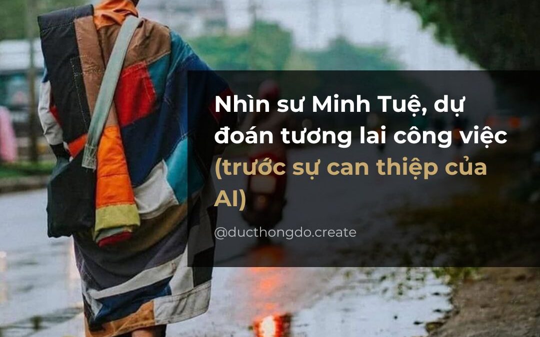 #033 – Nhìn sư Minh Tuệ, dự đoán tương lai công việc (trước sự can thiệp của AI)