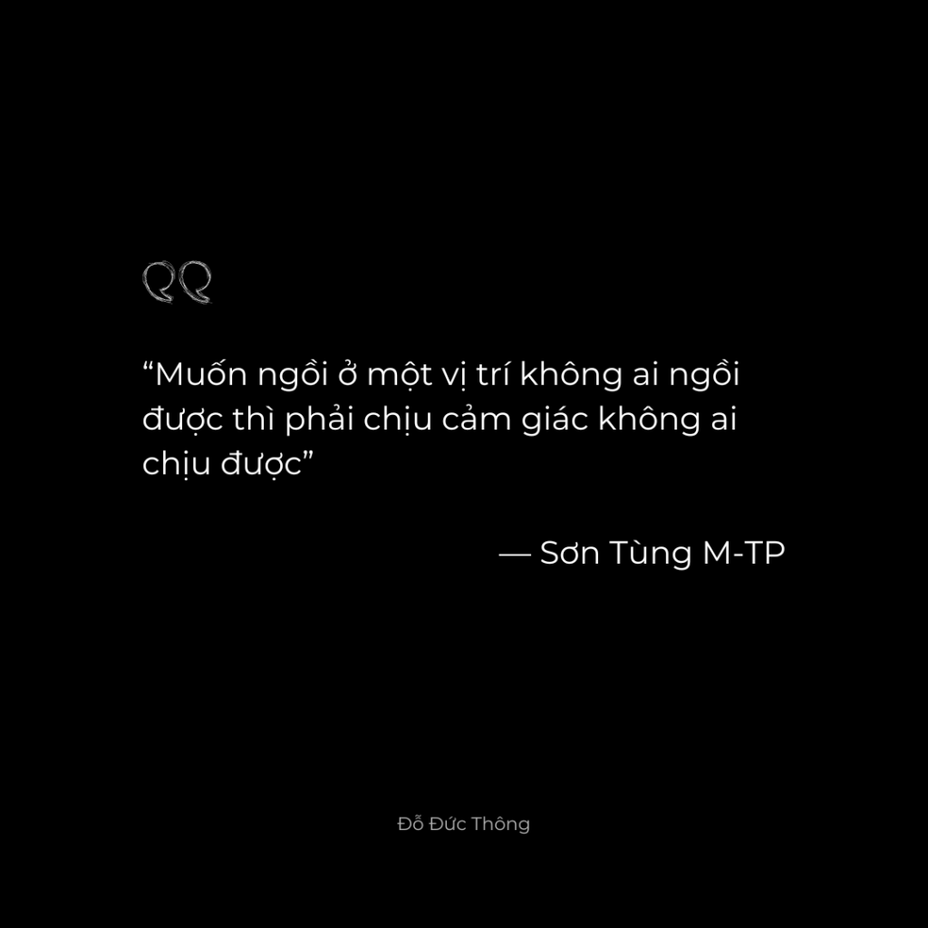 Muốn ngồi ở một vị trí không ai ngồi được thì phải chịu cảm giác không ai chịu được ― Sơn Tùng M-TP