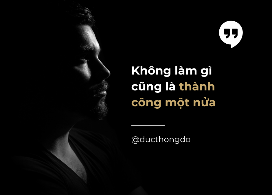 #035 – Bạn không làm gì đã là thành công 1 nửa