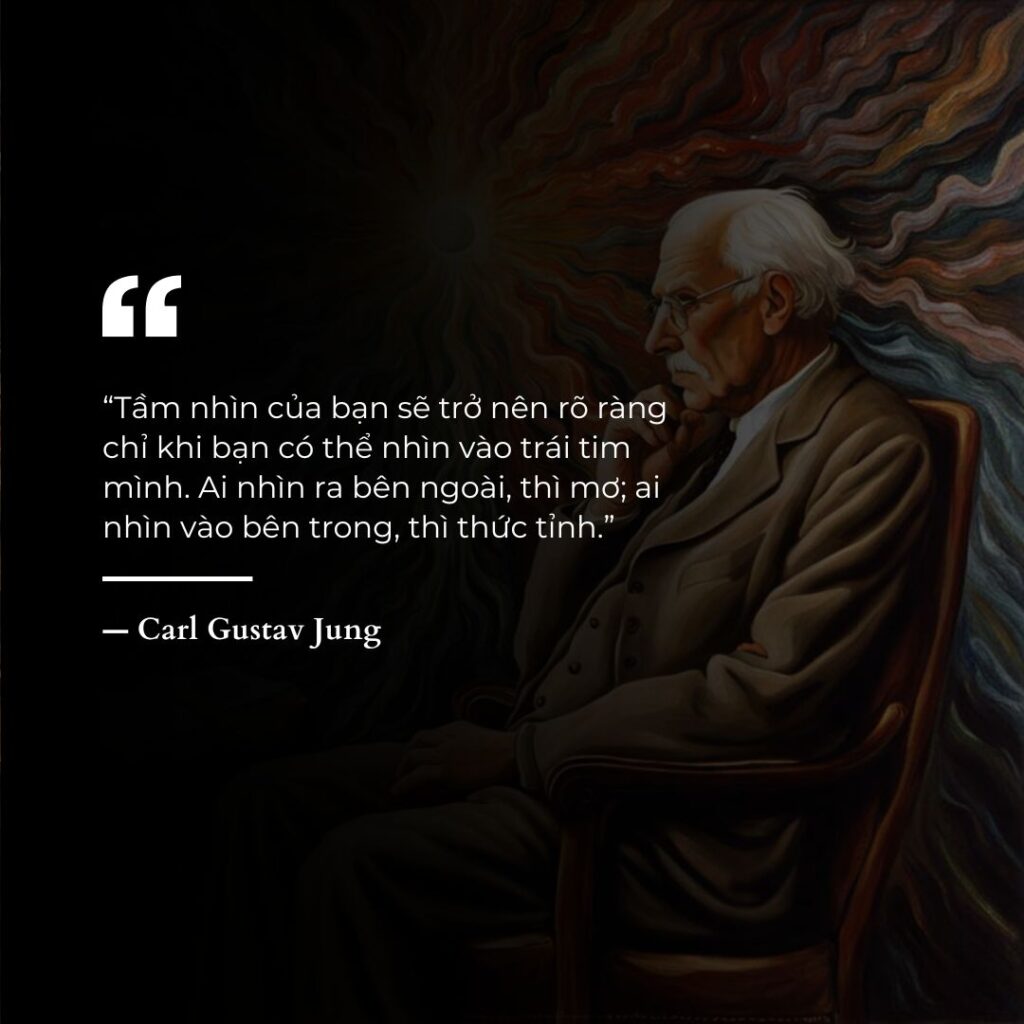 “Tầm nhìn của bạn sẽ trở nên rõ ràng chỉ khi bạn có thể nhìn vào trái tim mình. Ai nhìn ra bên ngoài, thì mơ; ai nhìn vào bên trong, thì thức tỉnh.” ― CG Jung