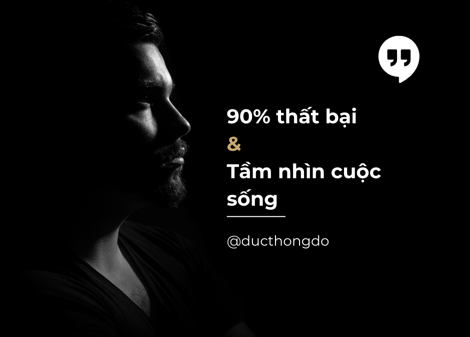 #041 – 90% thất bại và tầm nhìn cuộc sống