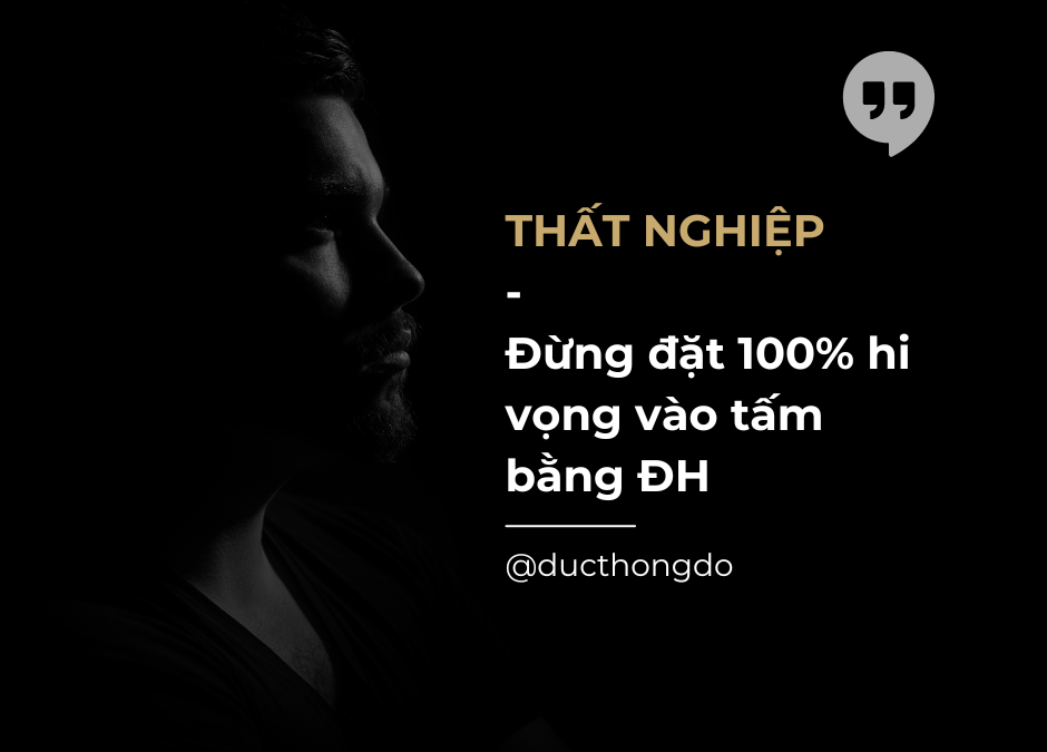 #037 – Thất nghiệp – Đừng đặt 100% hi vọng vào tấm bằng đại học
