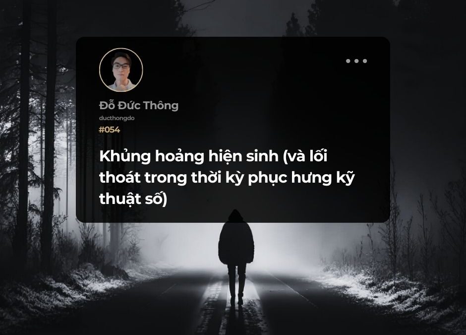 #054 – Khủng hoảng hiện sinh (và lối thoát trong thời kỳ phục hưng kỹ thuật số)
