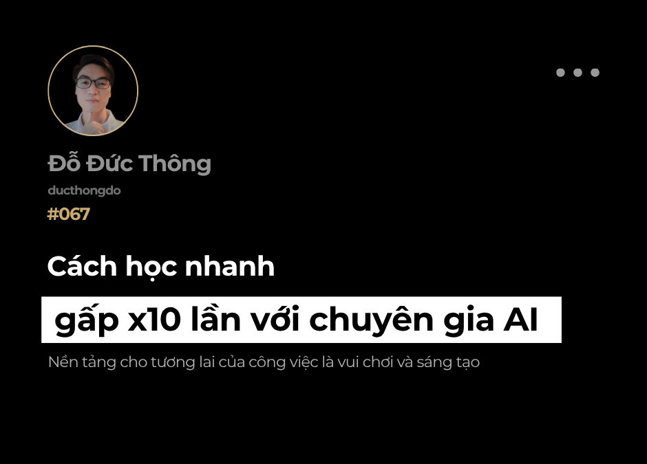 #067 – Cách học nhanh gấp 10 lần với chuyên gia AI
