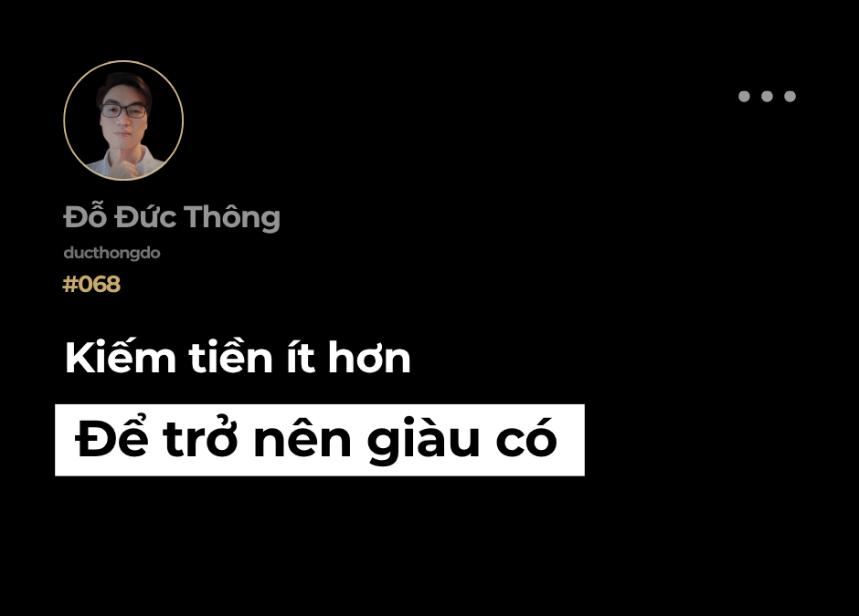 #068 – Kiếm tiền ít hơn để trở nên giàu có hơn